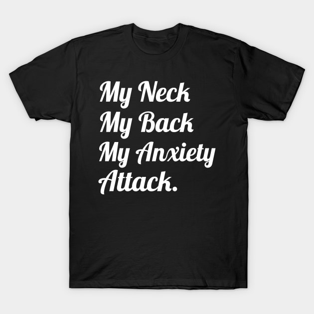 My Neck My Back My Anxiety Attack, Funny Sayings T-Shirt by WorkMemes